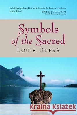 Symbols of the Sacred Louis K. Dupre 9780802847485 Wm. B. Eerdmans Publishing Company