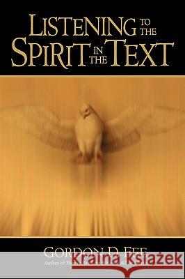 Listening to the Spirit in the Text Gordon D. Fee 9780802847577 Wm. B. Eerdmans Publishing Company