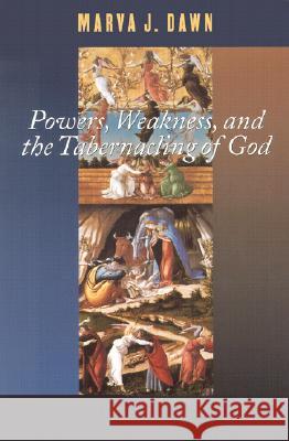 Powers, Weakness, and the Tabernacling of God Marva J. Dawn 9780802847706 Wm. B. Eerdmans Publishing Company