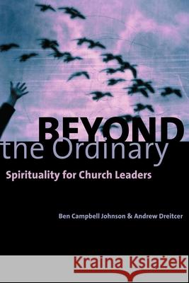 Beyond the Ordinary: Spirituality for Church Leaders Johnson, Ben Campbell 9780802847737 Wm. B. Eerdmans Publishing Company