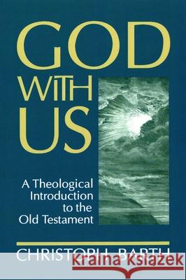 God with Us: A Theological Introduction to the Old Testament Barth, Christoph 9780802847836
