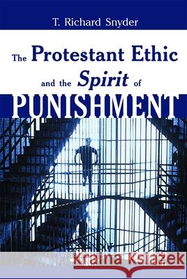 The Protestant Ethic and the Spirit of Punishment Snyder, T. Richard 9780802848079