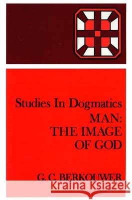 Man: The Image of God Berkouwer, G. C. 9780802848185 Wm. B. Eerdmans Publishing Company