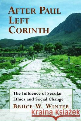 After Paul Left Corinth: The Influence of Secular Ethics and Social Change Winter, Bruce W. 9780802848987 Wm. B. Eerdmans Publishing Company