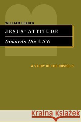 Jesus' Attitude Towards the Law: A Study of the Gospels William Loader 9780802849038 Wm. B. Eerdmans Publishing Company