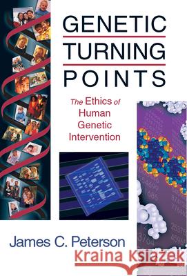 Genetic Turning Points: The Ethics of Human Genetic Intervention Peterson, James C. 9780802849205 Wm. B. Eerdmans Publishing Company