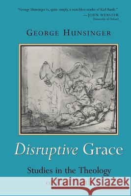 Disruptive Grace: Studies in the Theology of Karl Barth Hunsinger, George 9780802849403