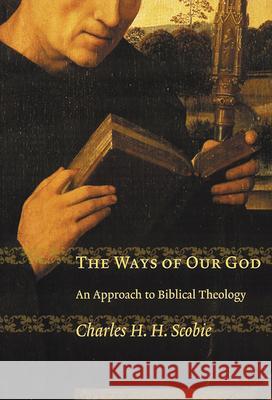 Ways of Our God: An Approach to Biblical Theology Scobie, Charles H. H. 9780802849502 Wm. B. Eerdmans Publishing Company