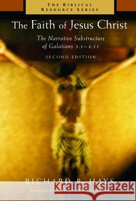 The Faith of Jesus Christ: The Narrative Substructure of Galatians 3:1-4:11 Hays, Richard B. 9780802849571