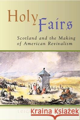 Holy Fairs: Scotland and the Making of American Revivalism Schmidt, Leigh Eric 9780802849663 Wm. B. Eerdmans Publishing Company