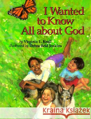 I Wanted to Know All about God Virginia Kroll Debra Reid Jenkins 9780802851666