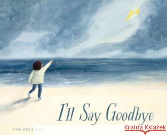 I'll Say Goodbye Pam Zollman Frances Ives 9780802854995 Eerdmans Books for Young Readers