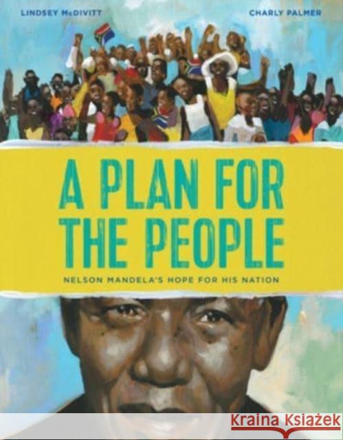 A Plan for the People: Nelson Mandela's Hope for His Nation McDivitt, Lindsey 9780802855022 Eerdmans Books for Young Readers