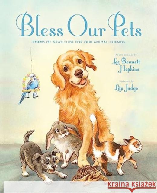 Bless Our Pets: Poems of Gratitude for Our Animal Friends Lee Bennett Hopkins Lita Judge 9780802855466 Eerdmans Books for Young Readers