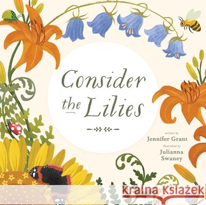 Consider the Lilies Jennifer Grant Julianna Swaney 9780802855633 Eerdmans Books for Young Readers