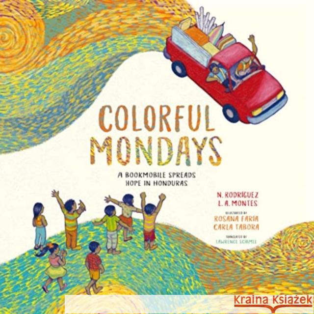 Colorful Mondays: A Bookmobile Spreads Hope in Honduras Nelson Rodr?guez Leonardo Agust?n Montes Rosana Far?a 9780802856166 William B. Eerdmans Publishing Company