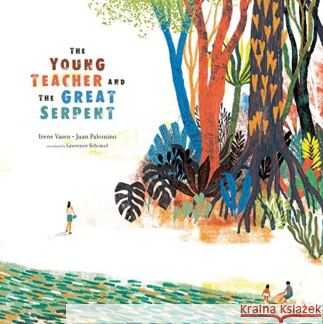 The Young Teacher and the Great Serpent Irene Vasco Juan Palomino Lawrence Schimel 9780802856173 Eerdmans Books for Young Readers