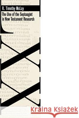 The Use of the Septuagint in New Testament Research R. Timothy McLay 9780802860910 Wm. B. Eerdmans Publishing Company