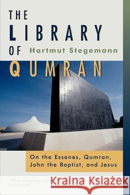 The Library of Qumran: On the Essenes, Qumran, John the Baptist, and Jesus Stegemann, Hartmut 9780802861672 Wm. B. Eerdmans Publishing Company