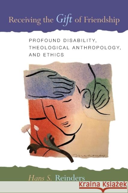 Receiving the Gift of Friendship: Profound Disability, Theological Anthropology, and Ethics Reinders, Hans S. 9780802862327 Wm. B. Eerdmans Publishing Company