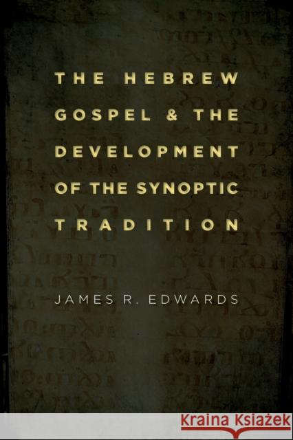 The Hebrew Gospel and the Development of the Synoptic Tradition James R. Edwards 9780802862341