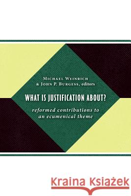 What Is Justification About?: Reformed Contributions to an Ecumenical Theme Weinrich, Michael 9780802862495 Wm. B. Eerdmans Publishing Company