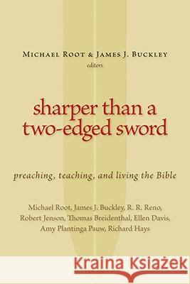 Sharper Than a Two-Edged Sword: Preaching, Teaching, and Living the Bible Michael Root, James J. Buckley 9780802862716 William B Eerdmans Publishing Co