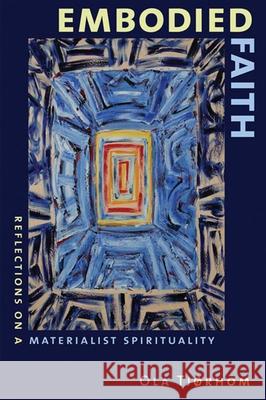 Embodied Faith: Reflections on a Materialist Spirituality Tjørhom, Ola 9780802862747 Wm. B. Eerdmans Publishing Company