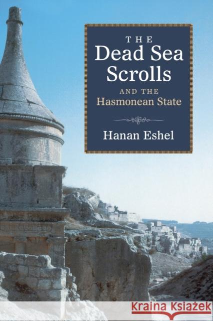 Dead Sea Scrolls and the Hasmonean State Eshel, Hanan 9780802862853 Wm. B. Eerdmans Publishing Company