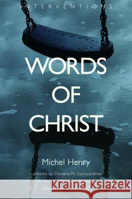 Words of Christ Michel Henry Christina M. Gschwandtner Jean-Yves Lacoste 9780802862884 William B. Eerdmans Publishing Company