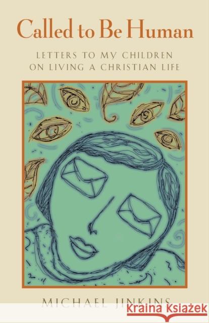 Called to Be Human: Letters to My Children on Living a Christian Life Michael Jinkins 9780802863003