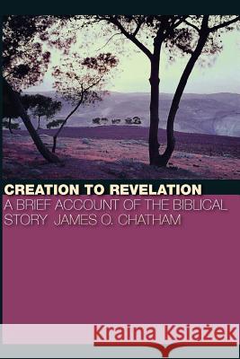 Creation to Revelation Chatham, James O. 9780802863225