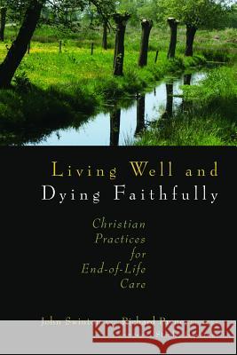 Living Well and Dying Faithfully: Christian Practices for End-Of-Life Care Swinton, John 9780802863393 Wm. B. Eerdmans Publishing Company