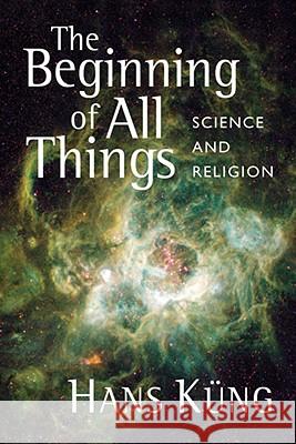 The Beginning of All Things: Science and Religion Küng, Hans 9780802863591