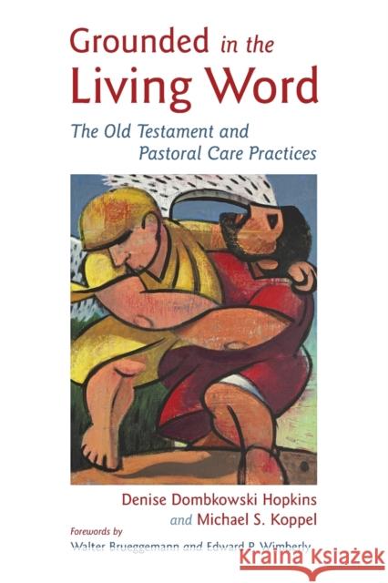 Grounded in the Living Word: The Old Testament and Pastoral Care Practices Hopkins, Denise Dombkowski 9780802863683 Wm. B. Eerdmans Publishing Company