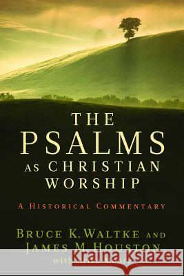 The Psalms as Christian Worship: An Historical Commentary Waltke, Bruce K. 9780802863744 Wm. B. Eerdmans Publishing Company