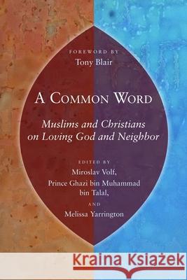 A Common Word: Muslims and Christians on Loving God and Neighbor Miroslav Volf 9780802863805