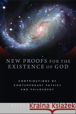 New Proofs for the Existence of God: Contributions of Contemporary Physics and Philosophy Spitzer, Robert J. 9780802863836