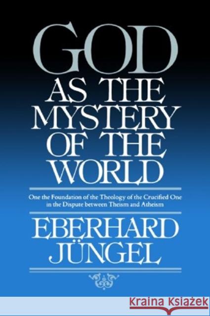 God as Mystery of the World Eberhard Jungel 9780802863973