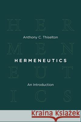 Hermeneutics: An Introduction Thiselton, Anthony C. 9780802864109 Wm. B. Eerdmans Publishing Company
