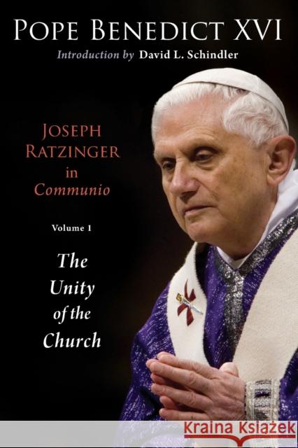 Joseph Ratzinger in Communio: Vol. 1, the Unity of the Church Benedict XVI, Pope 9780802864161 Wm. B. Eerdmans Publishing Company