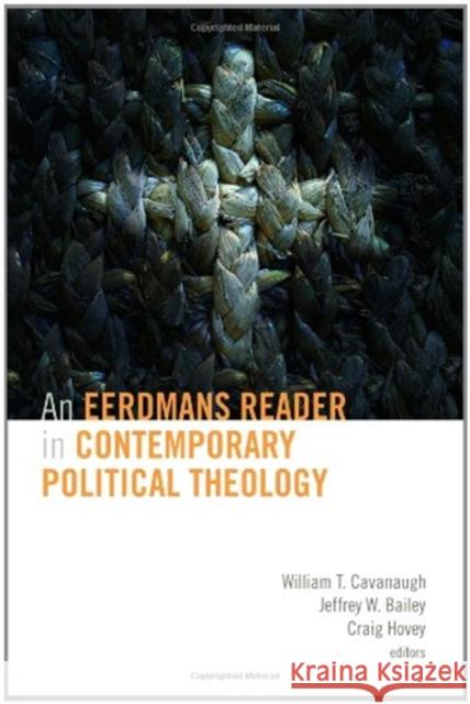 Eerdmans Reader in Contemporary Political Theology Cavanaugh, William T. 9780802864406 0