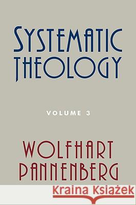 Systematic Theology, Volume 3 Pannenberg, Wolfhart 9780802864567 WILLIAM B EERDMANS PUBLISHING CO