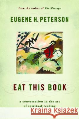 Eat This Book: A Conversation in the Art of Spiritual Reading Eugene H. Peterson 9780802864901 Wm. B. Eerdmans Publishing Company