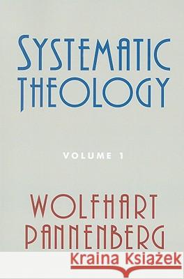 Systematic Theology, Volume 1 Wolfhart Pannenberg 9780802865038 Wm. B. Eerdmans Publishing Company