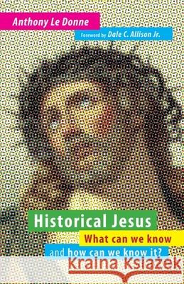 Historical Jesus: What Can We Know and How Can We Know It? Anthony Le Donne 9780802865267