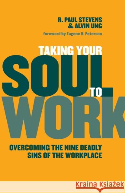 Taking Your Soul to Work: Overcoming the Nine Deadly Sins of the Workplace Stevens, R. Paul 9780802865595 Wm. B. Eerdmans Publishing Company