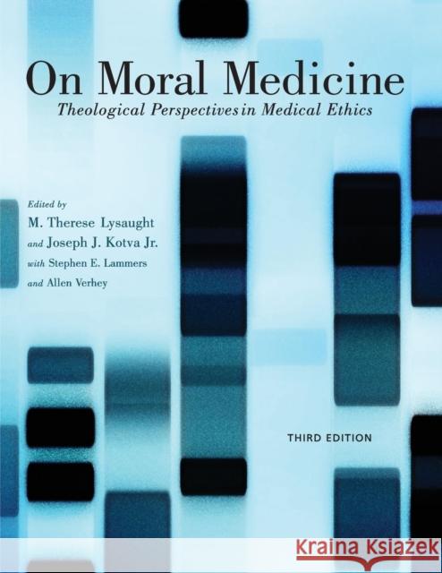 On Moral Medicine: Theological Perspectives on Medical Ethics Lysaught, M. Therese 9780802866011 William B. Eerdmans Publishing Company