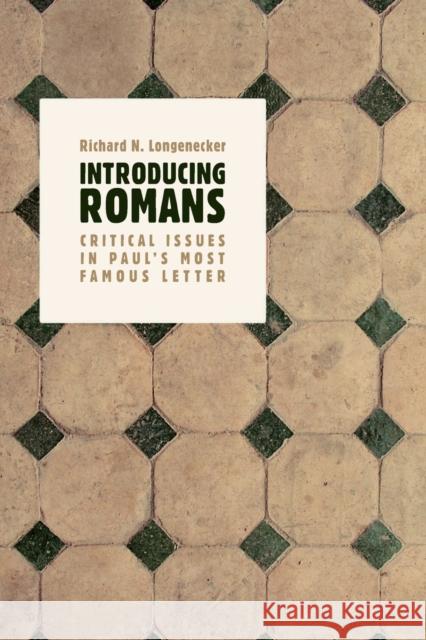 Introducing Romans: Critical Issues in Paul's Most Famous Letter Longenecker, Richard N. 9780802866196 Wm. B. Eerdmans Publishing Company