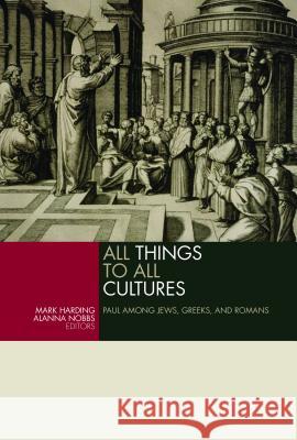 All Things to All Cultures: Paul Among Jews, Greeks, and Romans Harding, Mark 9780802866431 William B. Eerdmans Publishing Company